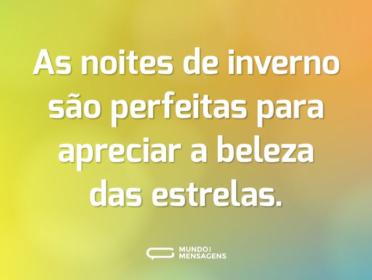 As noites de inverno são perfeitas para apreciar a beleza das estrelas.