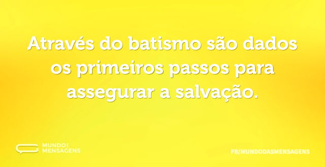 Através do batismo são dados os primeiro...