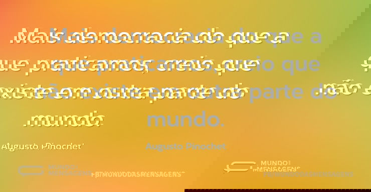 Mais democracia do que a que praticamos...