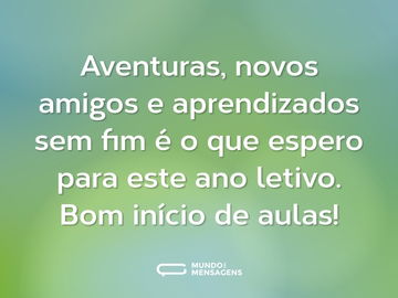 Aventuras, novos amigos e aprendizados sem fim é o que espero para este ano letivo. Bom início de aulas!