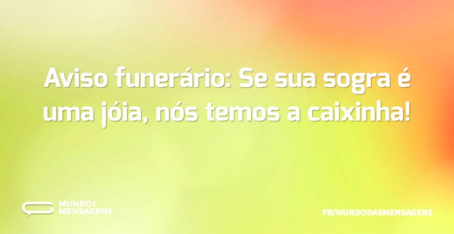 Aviso funerário: Se sua sogra é uma jóia...