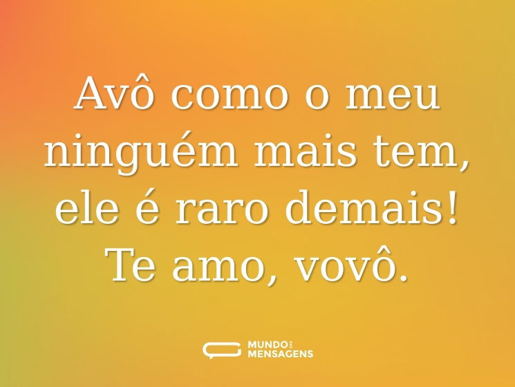 Avô como o meu ninguém mais tem, ele é raro demais! Te amo, vovô.
