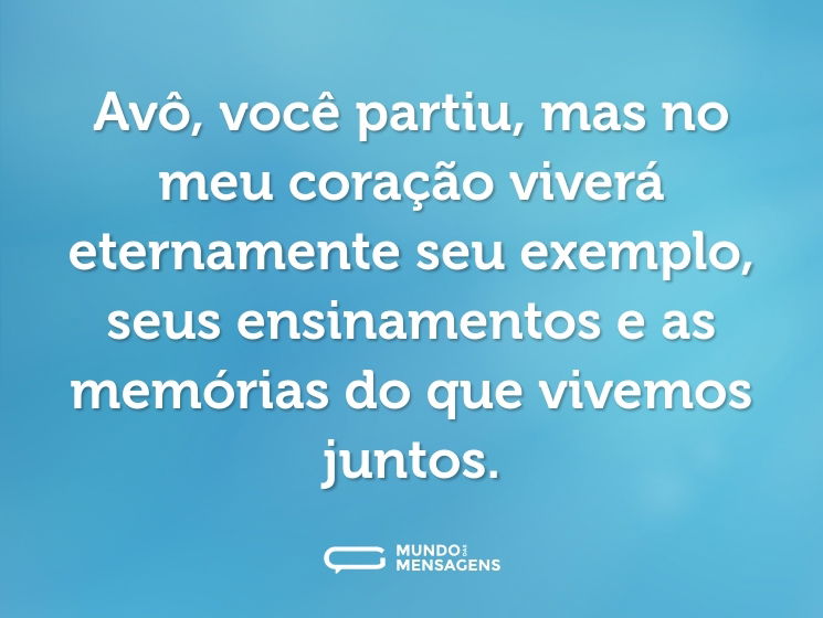 Avô, você partiu, mas no meu coração viverá eternamente seu exemplo, seus ensinamentos e as memórias do que vivemos juntos.