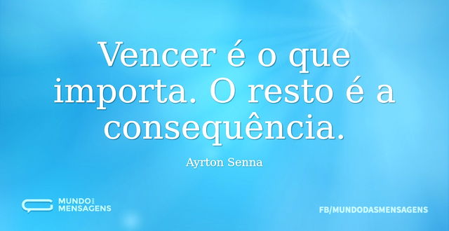 Vencer é o que importa. O resto é a cons...