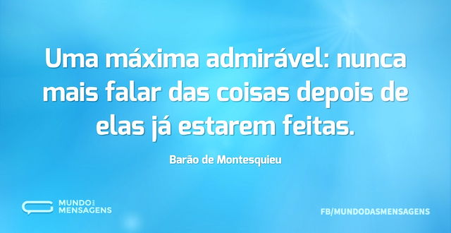 Uma máxima admirável: nunca mais falar d...