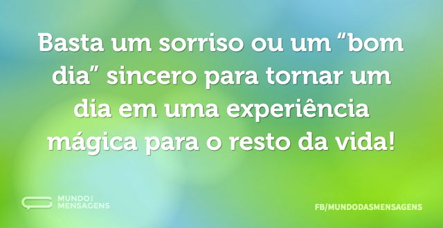 Basta um sorriso ou um “bom dia” sincero...