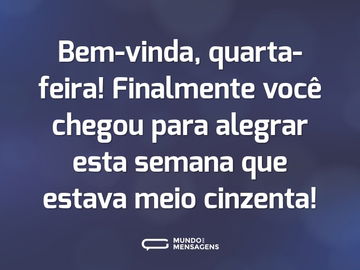 Bem-vinda, quarta-feira! Finalmente você chegou para alegrar esta semana que estava meio cinzenta!