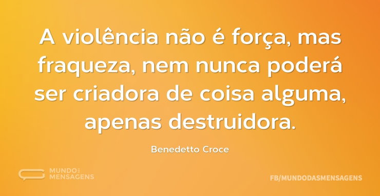 A violência não é força, mas fraqueza, n - Mundo das Mensagens