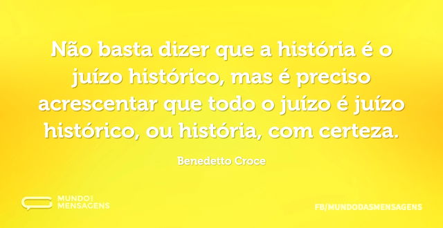 Não basta dizer que a história é o juízo...