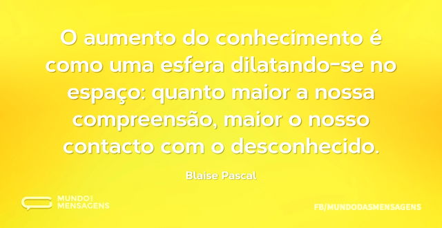 O aumento do conhecimento é como uma esf...