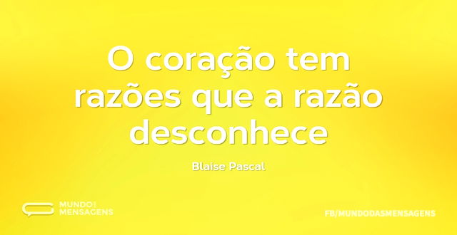 O coração tem razões que a razão desconh...