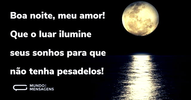 Boa noite, meu amor! Que o luar ilumine ...