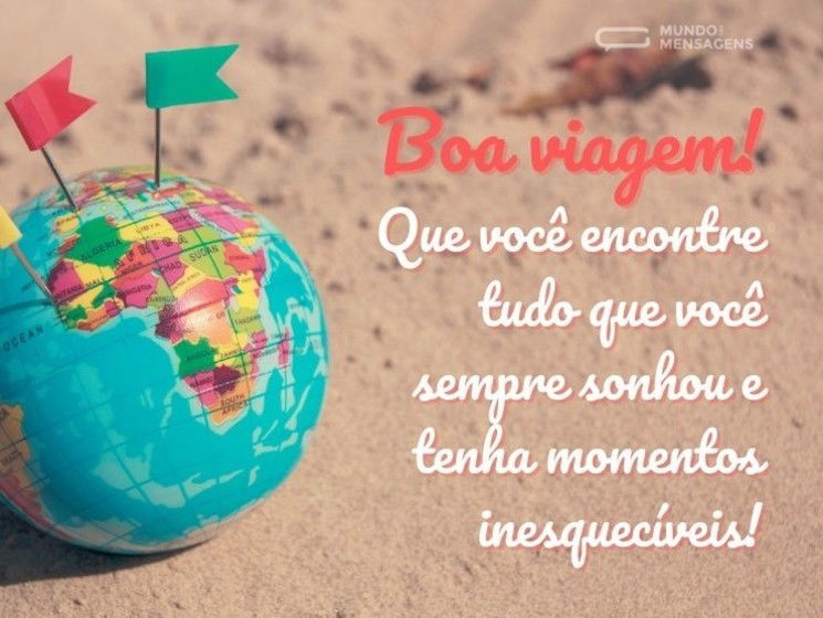 Boa viagem! Que você encontre tudo que você sempre sonhou e tenha momentos inesquecíveis!
