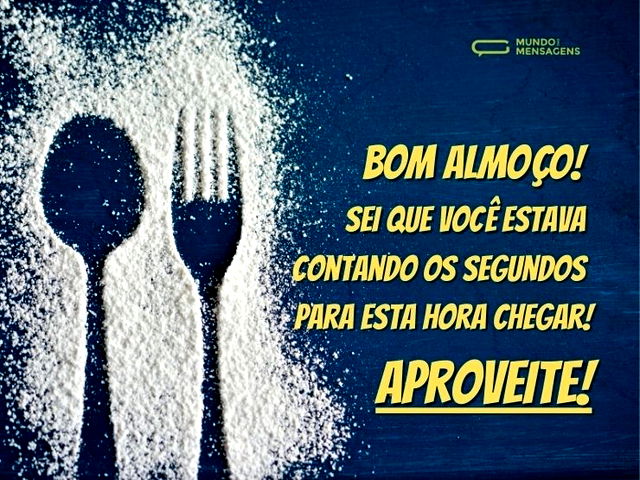 Bom almoço! Sei que você estava contando...