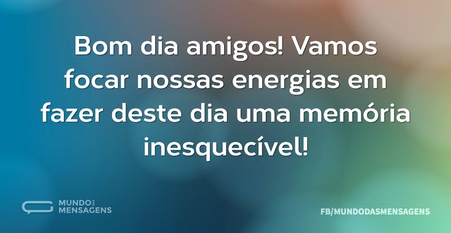 Bom dia amigos! Vamos focar nossas energ...