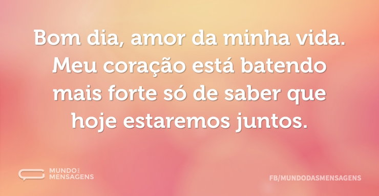 Bom dia, amor da minha vida. Meu coração - Mundo das Mensagens