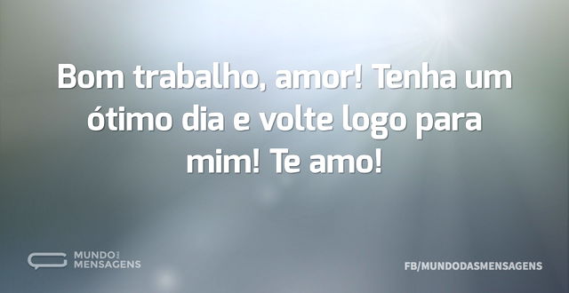 Bom Trabalho Amor Tenha Um ótimo Dia E Mundo Das Mensagens