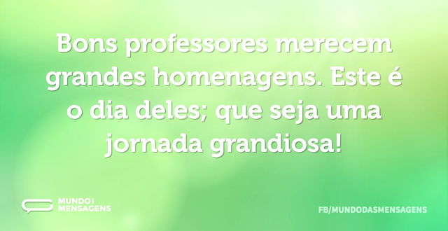 Bons professores merecem grandes homenag...