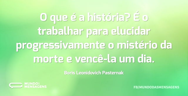 O que é a história? É o trabalhar para e...