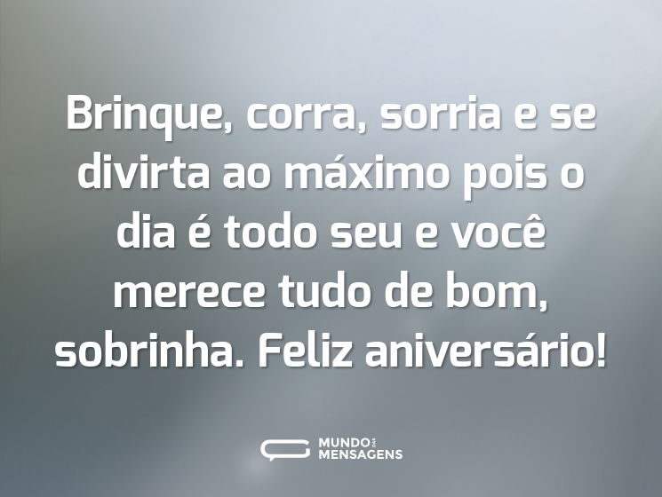 Brinque, corra, sorria e se divirta ao máximo pois o dia é todo seu e você merece tudo de bom, sobrinha. Feliz aniversário!