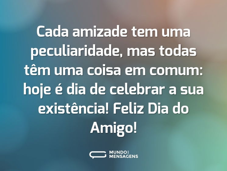 Cada amizade tem uma peculiaridade, mas todas têm uma coisa em comum: hoje é dia de celebrar a sua existência! Feliz Dia do Amigo!