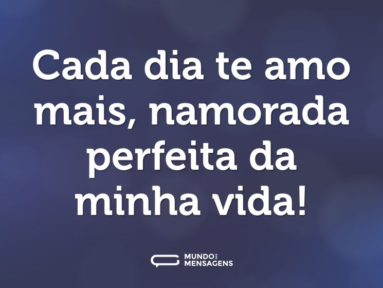 Cada dia te amo mais, namorada perfeita da minha vida!