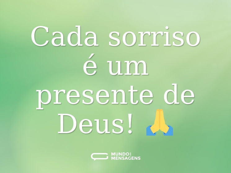 Cada sorriso é um presente de Deus! 🙏