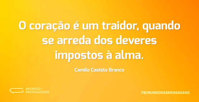 O coração é um traidor, quando se arreda...