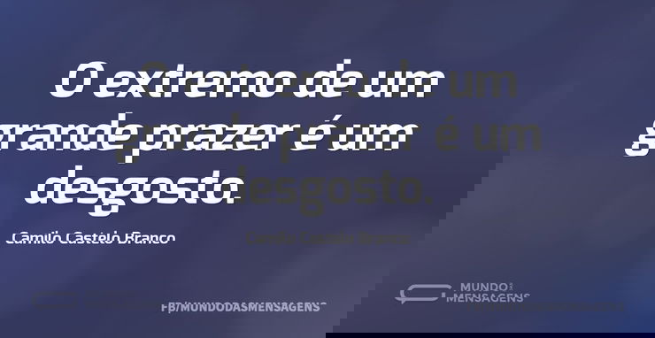 O extremo de um grande prazer é um desgo...