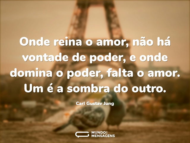 Onde reina o amor, não há vontade de pod...