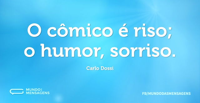 O cômico é riso; o humor, sorriso...