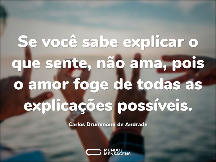 Se você sabe explicar o que sente, não a...
