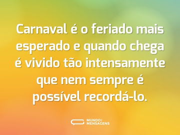 Carnaval é o feriado mais esperado e quando chega é vivido tão intensamente que nem sempre é possível recordá-lo.