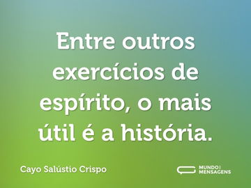 Entre outros exercícios de espírito, o mais útil é a história.