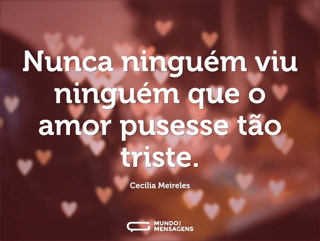 Nunca ninguém viu ninguém que o amor pus...