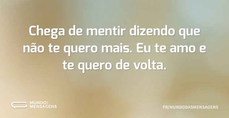 Chega de mentir dizendo que não te quero - Mundo das Mensagens