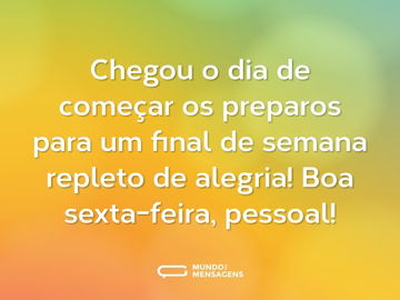 Chegou o dia de começar os preparos para um final de semana repleto de alegria! Boa sexta-feira, pessoal!