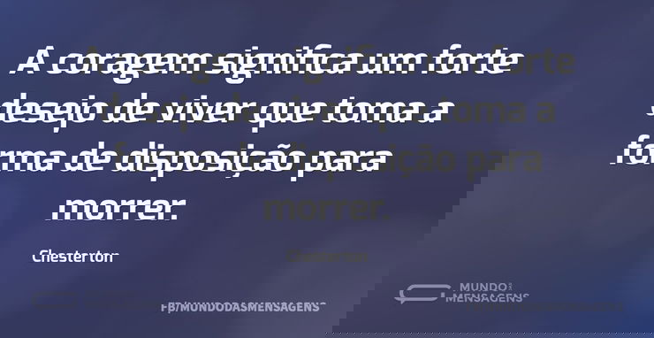 A coragem significa um forte desejo de v...