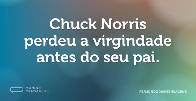 Chuck Norris perdeu a virgindade antes d...