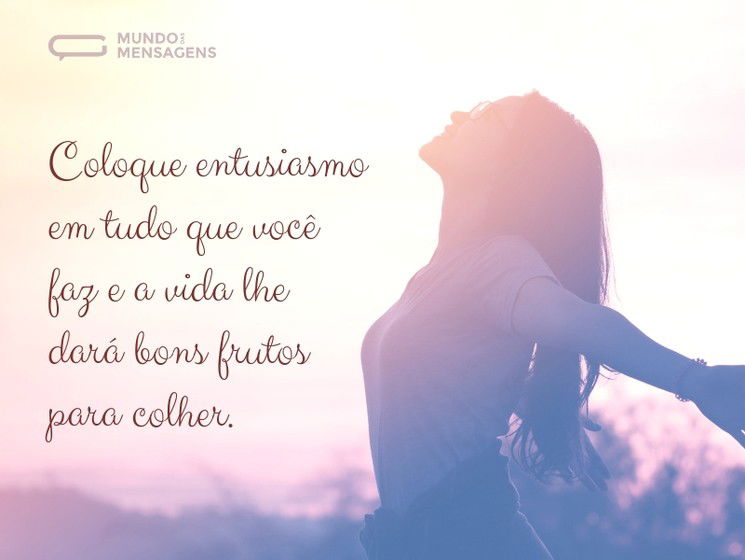 Faça tudo com entusiasmo