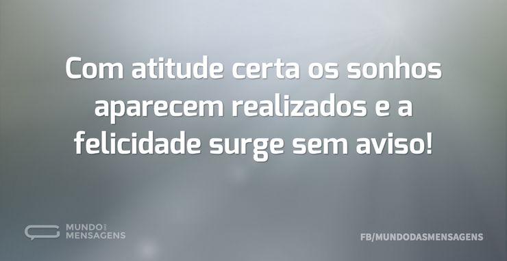 Com atitude certa os sonhos aparecem rea...