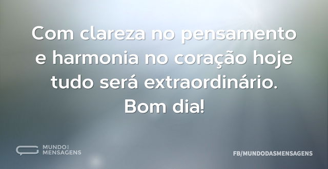 Com clareza no pensamento e harmonia no ...