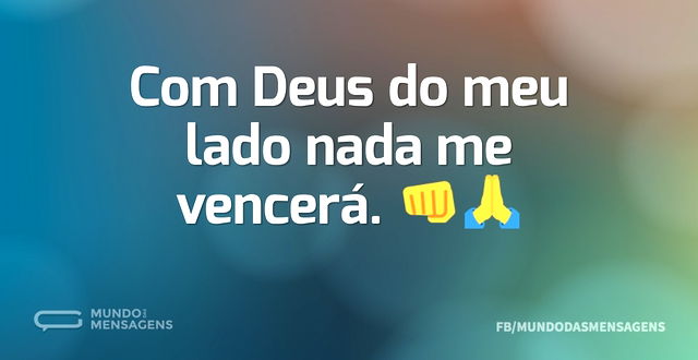 Com Deus do meu lado nada me vencerá. 👊🙏...