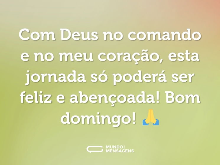 Com Deus no comando e no meu coração, esta jornada só poderá ser feliz e abençoada! Bom domingo! 🙏