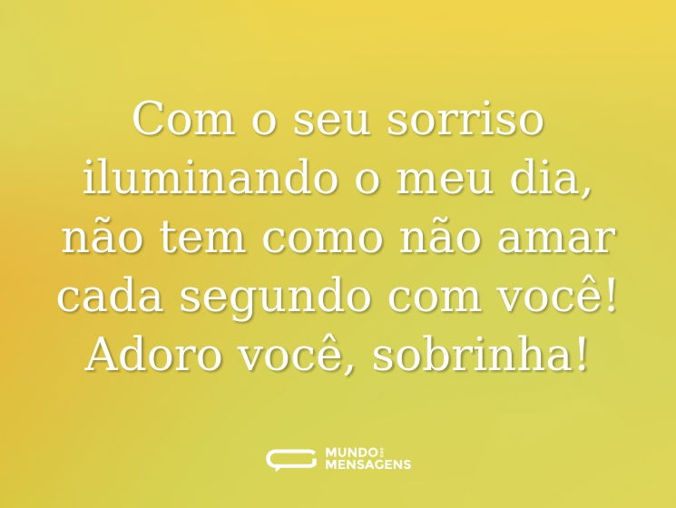 Com o seu sorriso iluminando o meu dia, não tem como não amar cada segundo com você! Adoro você, sobrinha!