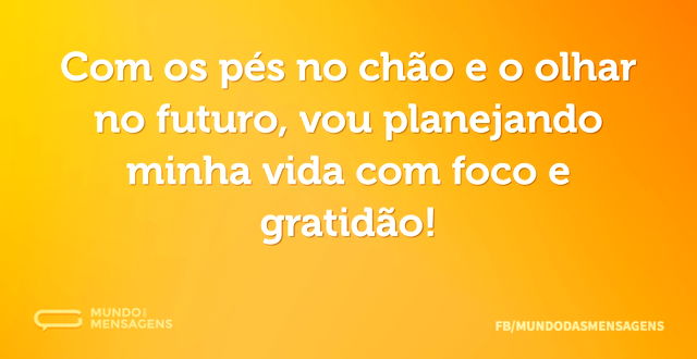 Com os pés no chão e o olhar no futuro, ...