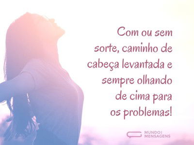 Com ou sem sorte, de cabeça levantada