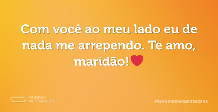 Com você ao meu lado eu de nada me arrep - Mundo das Mensagens
