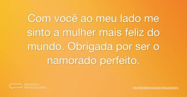 Com você ao meu lado me sinto a mulher m - Mundo das Mensagens