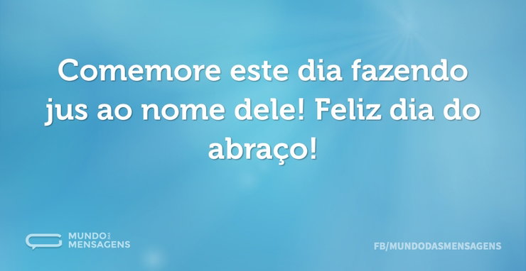 Comemore este dia fazendo jus ao nome de - Mundo das Mensagens